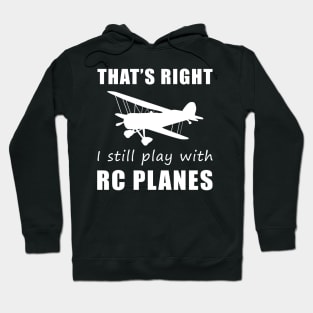 Taking Flight with Humor: That's Right, I Still Play with RC-Planes Tee! Soaring for Laughs! Hoodie